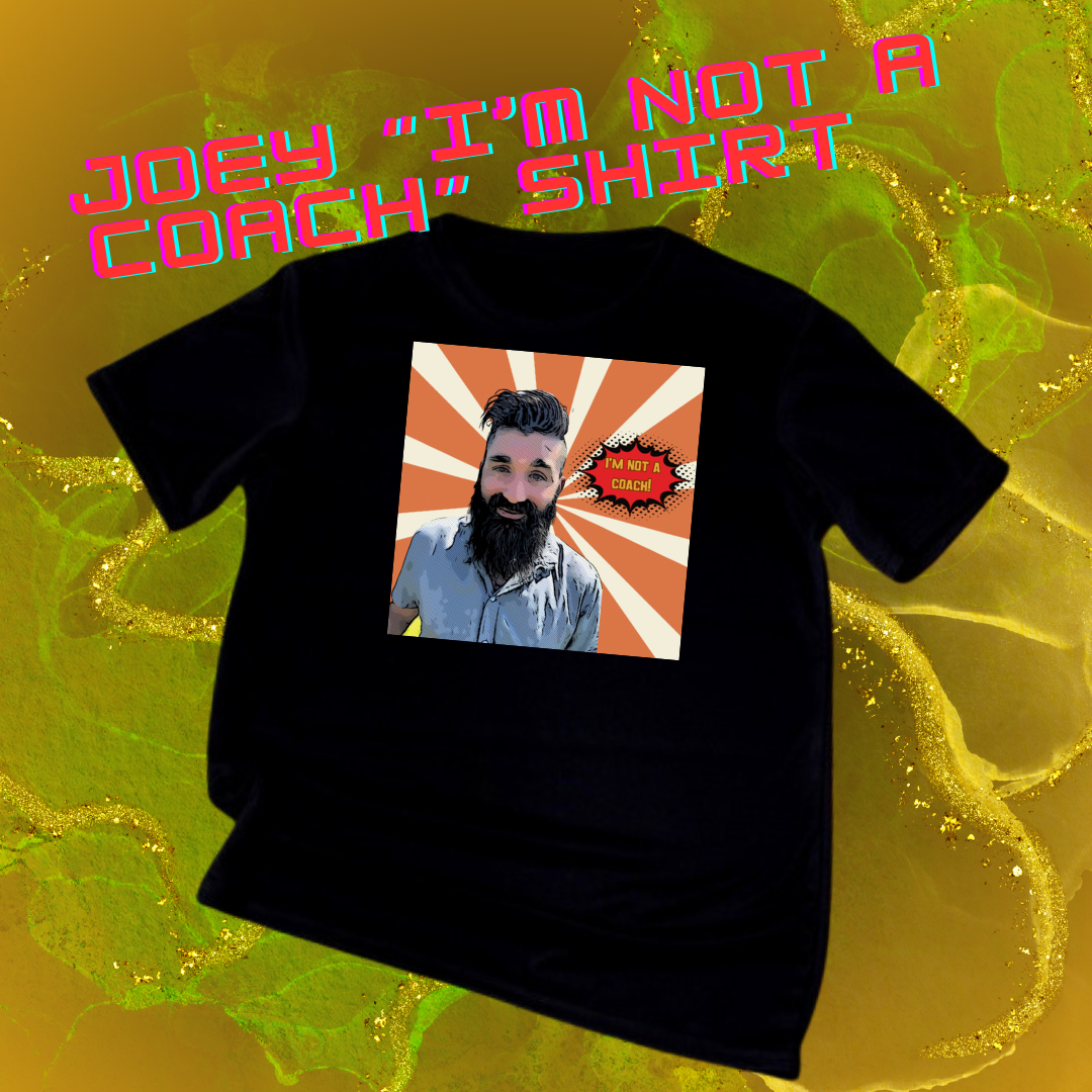 Joey “I’m not a coach” shirt